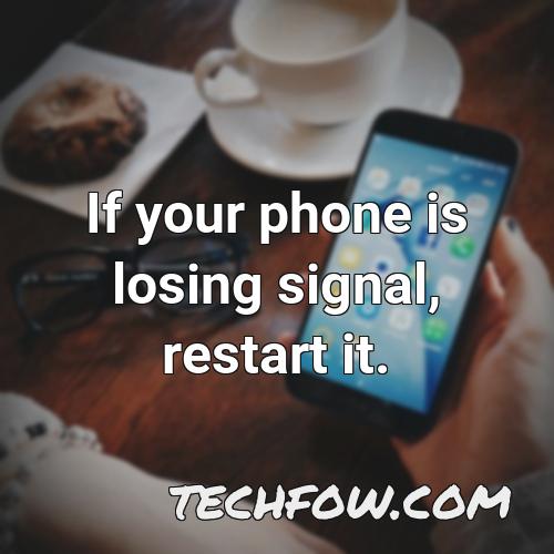 if your phone is losing signal restart it