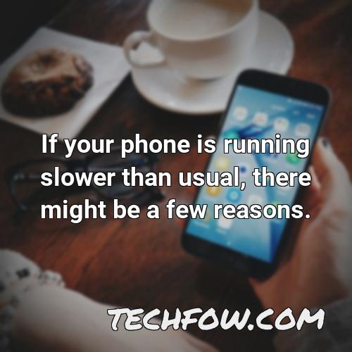 if your phone is running slower than usual there might be a few reasons