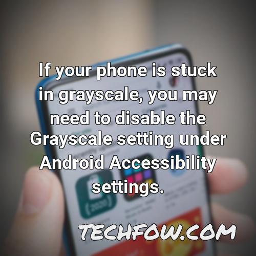 if your phone is stuck in grayscale you may need to disable the grayscale setting under android accessibility settings