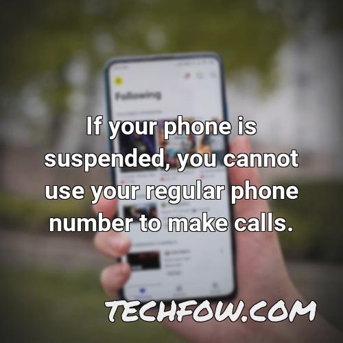 if your phone is suspended you cannot use your regular phone number to make calls