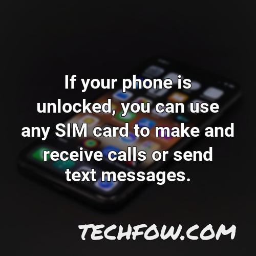 if your phone is unlocked you can use any sim card to make and receive calls or send text messages