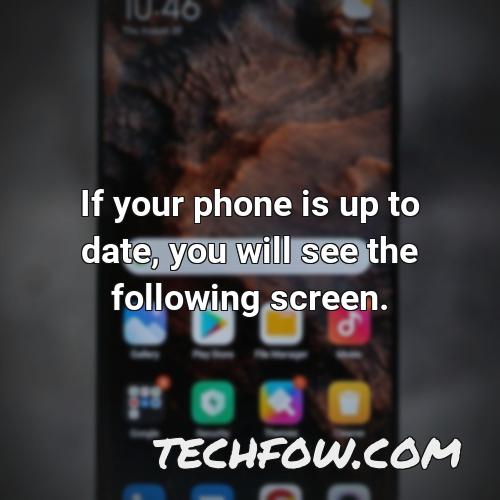 if your phone is up to date you will see the following screen 4