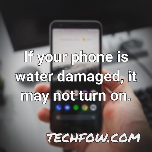 if your phone is water damaged it may not turn on