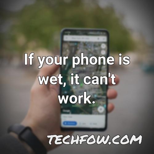 if your phone is wet it can t work