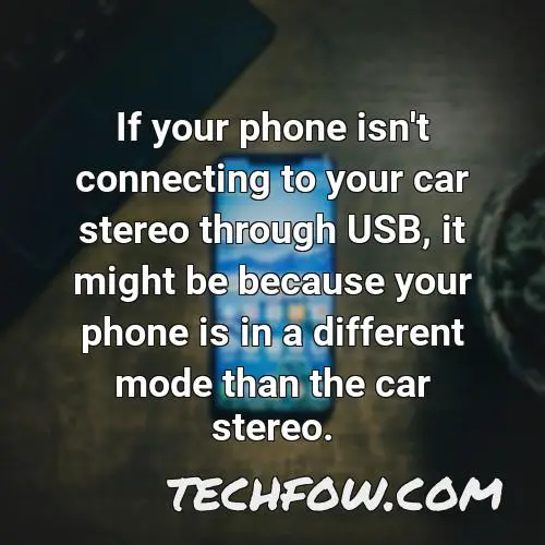 if your phone isn t connecting to your car stereo through usb it might be because your phone is in a different mode than the car stereo