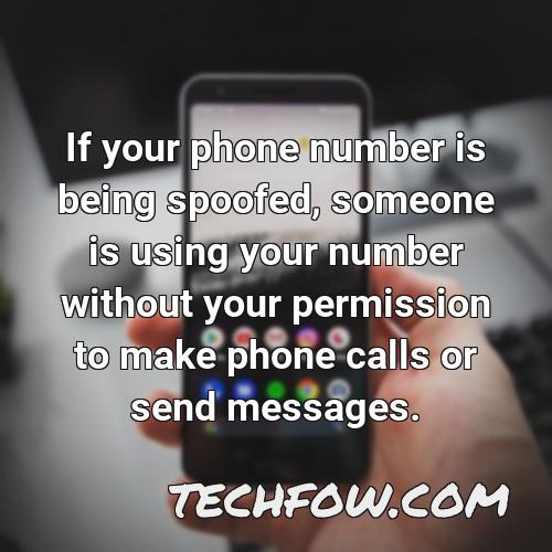 if your phone number is being spoofed someone is using your number without your permission to make phone calls or send messages