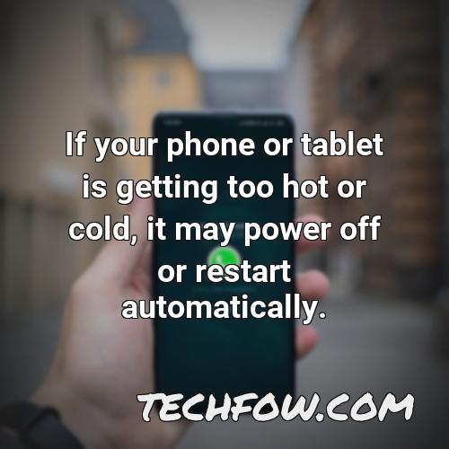 if your phone or tablet is getting too hot or cold it may power off or restart automatically