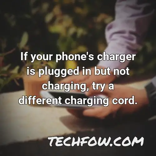 if your phone s charger is plugged in but not charging try a different charging cord