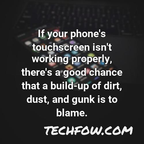 if your phone s touchscreen isn t working properly there s a good chance that a build up of dirt dust and gunk is to blame