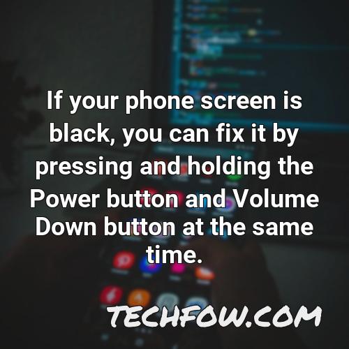 if your phone screen is black you can fix it by pressing and holding the power button and volume down button at the same time