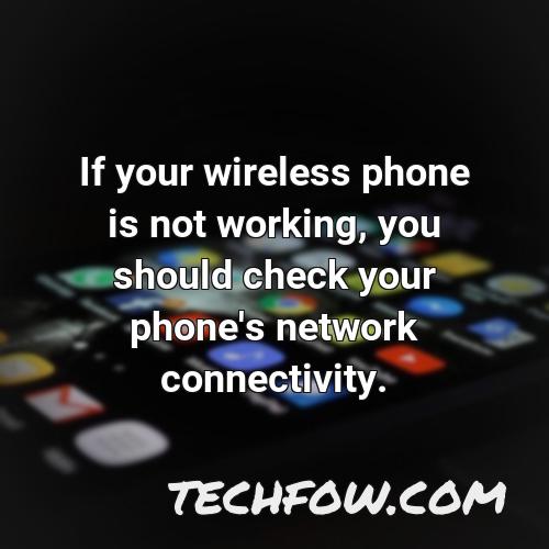 if your wireless phone is not working you should check your phone s network connectivity 1