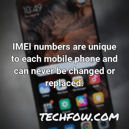 imei numbers are unique to each mobile phone and can never be changed or replaced