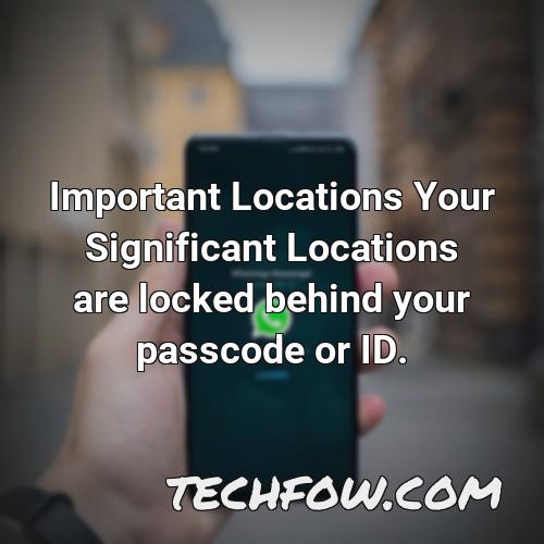 important locations your significant locations are locked behind your passcode or id