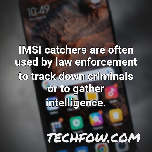 imsi catchers are often used by law enforcement to track down criminals or to gather intelligence