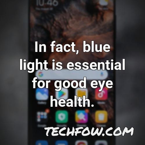 in fact blue light is essential for good eye health