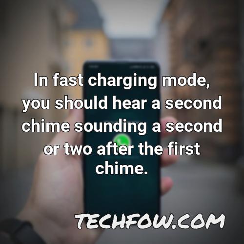 in fast charging mode you should hear a second chime sounding a second or two after the first chime