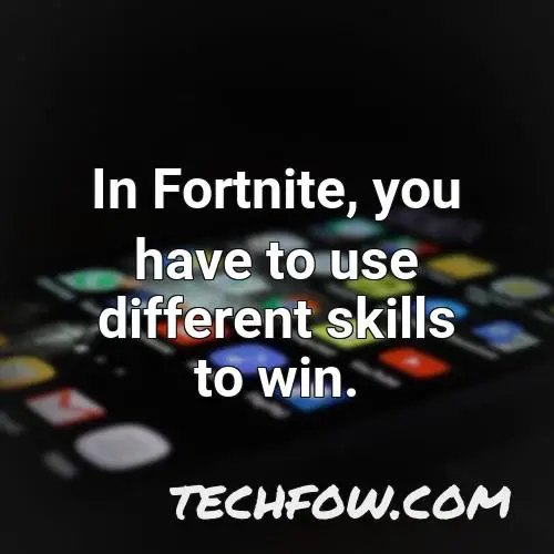in fortnite you have to use different skills to win