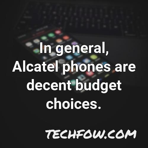 in general alcatel phones are decent budget choices