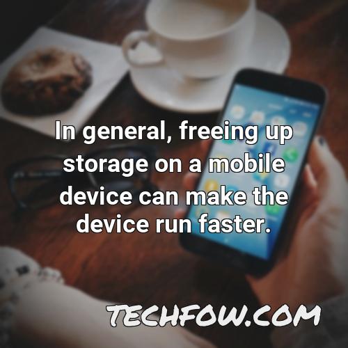 in general freeing up storage on a mobile device can make the device run faster