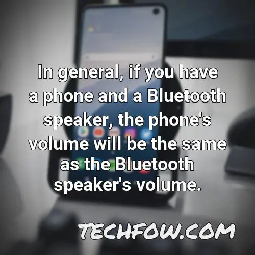 in general if you have a phone and a bluetooth speaker the phone s volume will be the same as the bluetooth speaker s volume