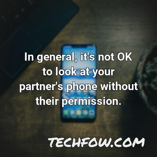 in general it s not ok to look at your partner s phone without their permission