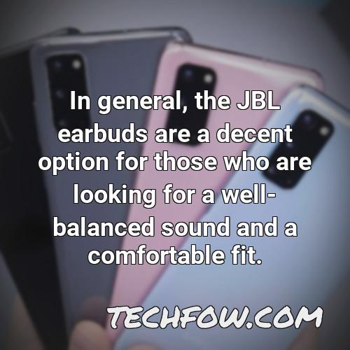 in general the jbl earbuds are a decent option for those who are looking for a well balanced sound and a comfortable fit