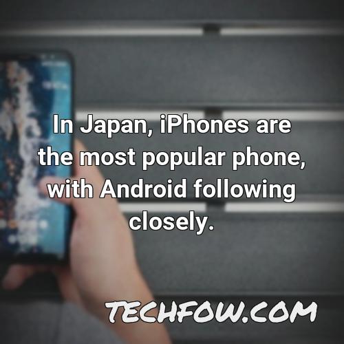in japan iphones are the most popular phone with android following closely