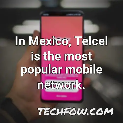 in mexico telcel is the most popular mobile network