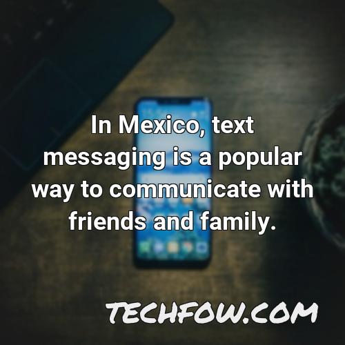 in mexico text messaging is a popular way to communicate with friends and family