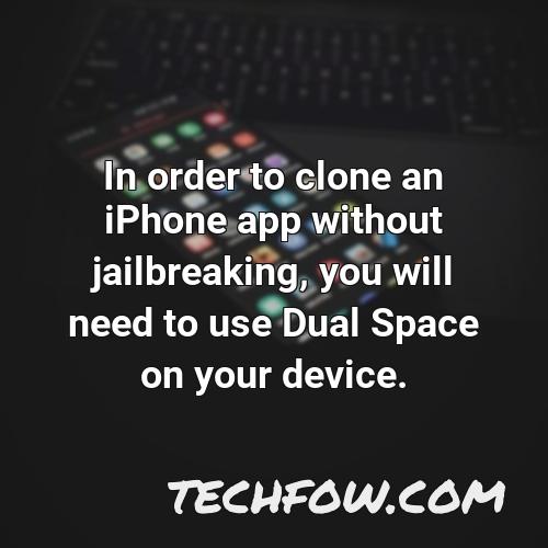 in order to clone an iphone app without jailbreaking you will need to use dual space on your device