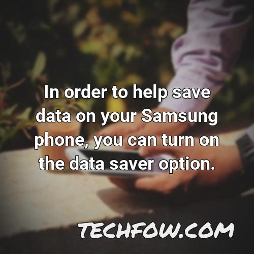 in order to help save data on your samsung phone you can turn on the data saver option