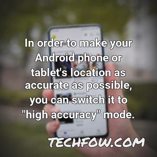 in order to make your android phone or tablet s location as accurate as possible you can switch it to high accuracy mode