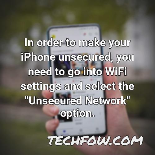 in order to make your iphone unsecured you need to go into wifi settings and select the unsecured network option