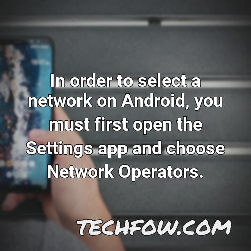 in order to select a network on android you must first open the settings app and choose network operators