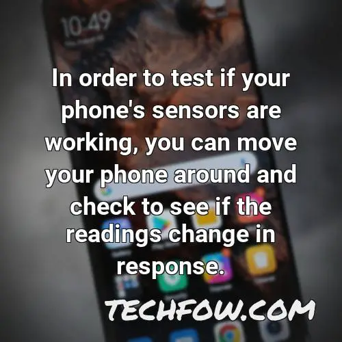 in order to test if your phone s sensors are working you can move your phone around and check to see if the readings change in response