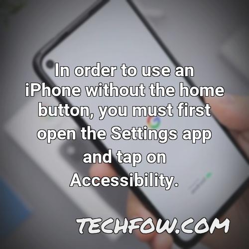 in order to use an iphone without the home button you must first open the settings app and tap on accessibility