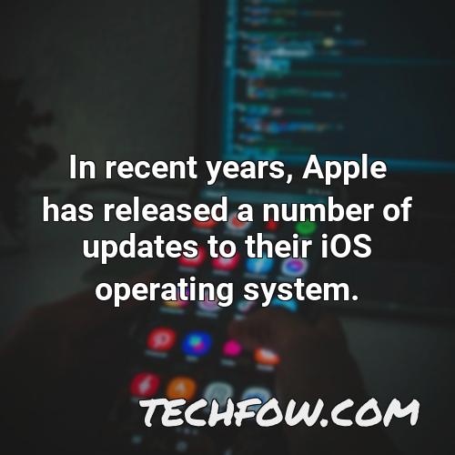 in recent years apple has released a number of updates to their ios operating system