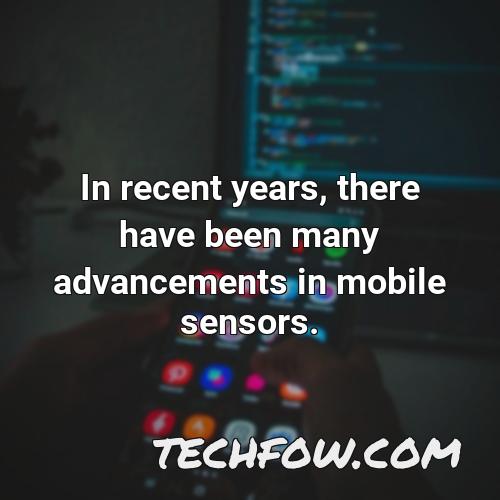 in recent years there have been many advancements in mobile sensors