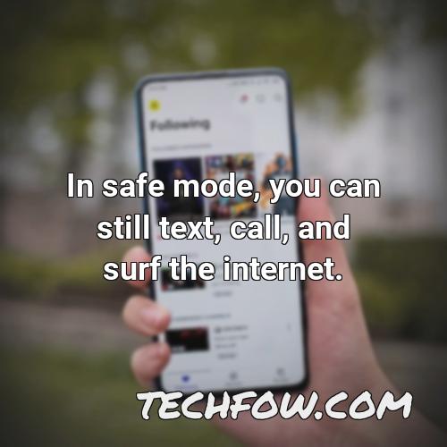 in safe mode you can still text call and surf the internet