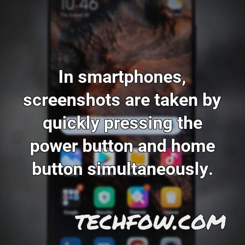 in smartphones screenshots are taken by quickly pressing the power button and home button simultaneously