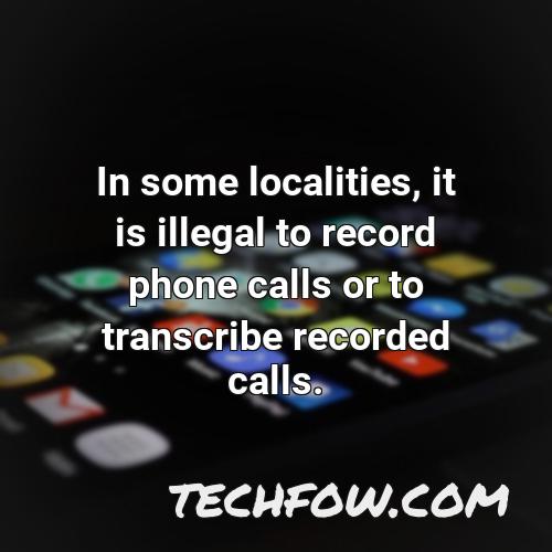 in some localities it is illegal to record phone calls or to transcribe recorded calls