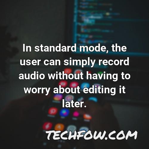 in standard mode the user can simply record audio without having to worry about editing it later