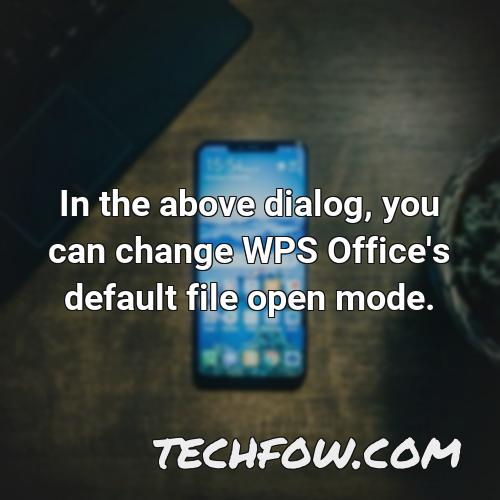 in the above dialog you can change wps office s default file open mode