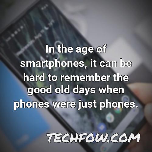 in the age of smartphones it can be hard to remember the good old days when phones were just phones