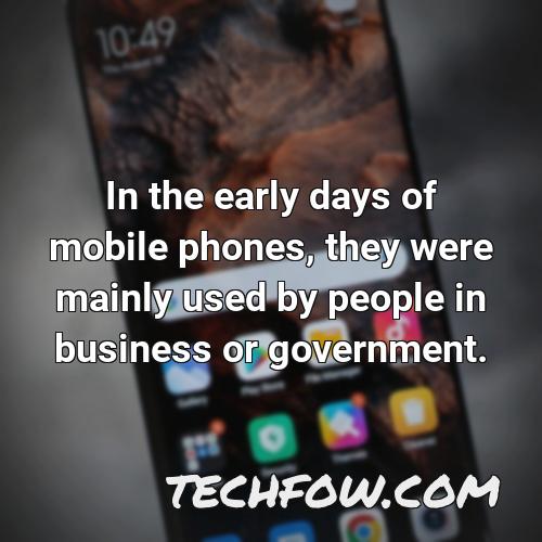in the early days of mobile phones they were mainly used by people in business or government