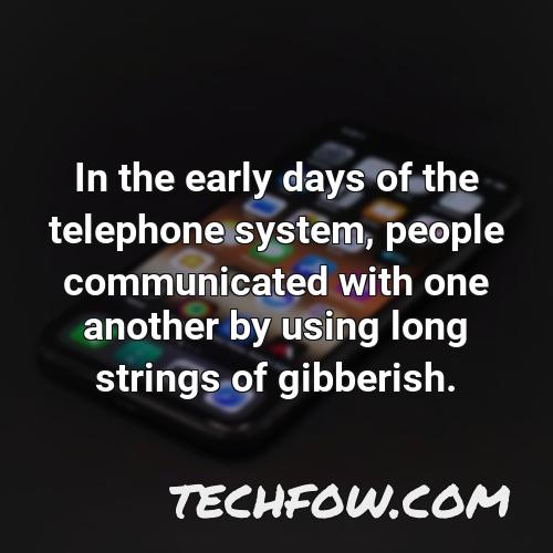 in the early days of the telephone system people communicated with one another by using long strings of gibberish