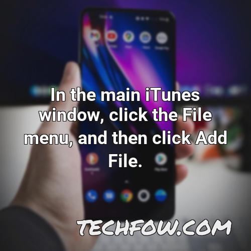in the main itunes window click the file menu and then click add file