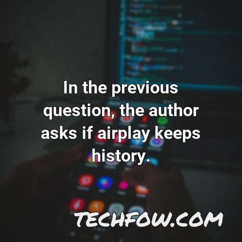 in the previous question the author asks if airplay keeps history