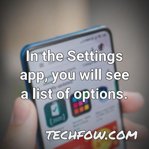 in the settings app you will see a list of options