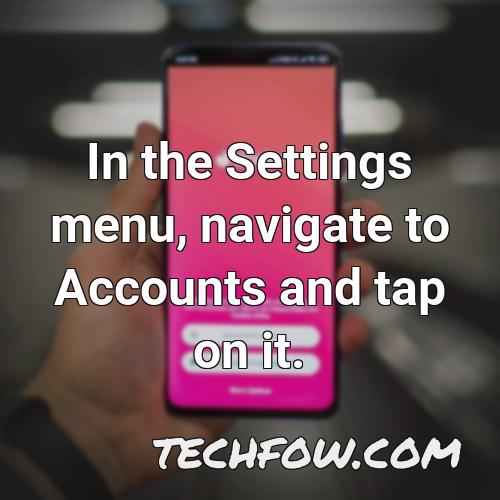 in the settings menu navigate to accounts and tap on it